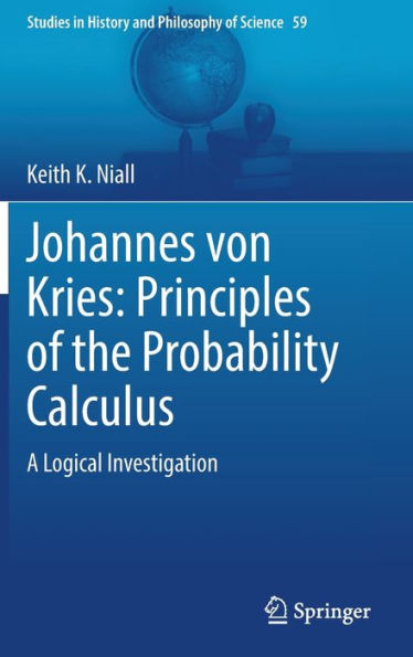 Johannes von Kries: Principles of the Probability Calculus: A Logical Investigation