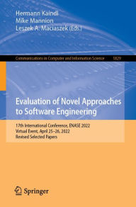 Title: Evaluation of Novel Approaches to Software Engineering: 17th International Conference, ENASE 2022, Virtual Event, April 25-26, 2022, Revised Selected Papers, Author: Hermann Kaindl