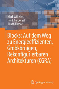 Title: Blocks: Auf dem Weg zu Energieeffizienten, Grobkï¿½rnigen, Rekonfigurierbaren Architekturen (CGRA), Author: Mark Wijtvliet