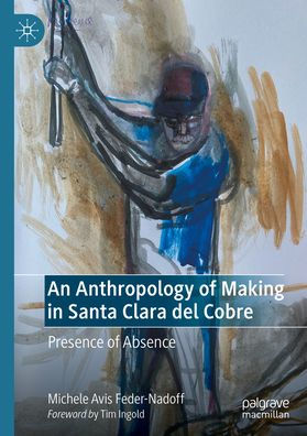 An Anthropology of Making Santa Clara del Cobre: Presence Absence