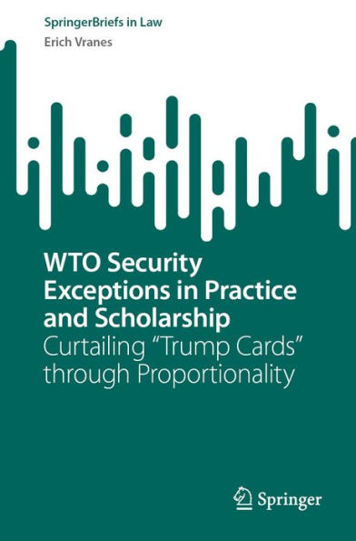 WTO Security Exceptions in Practice and Scholarship: Curtailing Trump Cards through Proportionality