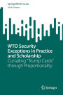 WTO Security Exceptions in Practice and Scholarship: Curtailing Trump Cards through Proportionality