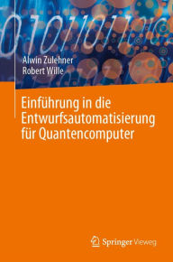 Title: Einfï¿½hrung in die Entwurfsautomatisierung fï¿½r Quantencomputer, Author: Alwin Zulehner
