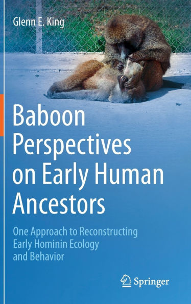 Baboon Perspectives on Early Human Ancestors: One Approach to Reconstructing Hominin Ecology and Behavior