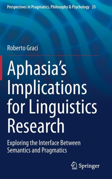 Aphasia's Implications for Linguistics Research: Exploring the Interface Between Semantics and Pragmatics