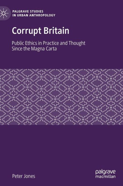 Corrupt Britain: Public Ethics in Practice and Thought Since the Magna Carta