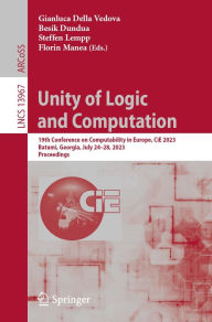 Title: Unity of Logic and Computation: 19th Conference on Computability in Europe, CiE 2023, Batumi, Georgia, July 24-28, 2023, Proceedings, Author: Gianluca Della Vedova