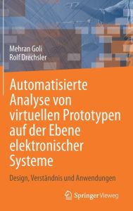 Title: Automatisierte Analyse von virtuellen Prototypen auf der Ebene elektronischer Systeme: Design, Verstï¿½ndnis und Anwendungen, Author: Mehran Goli