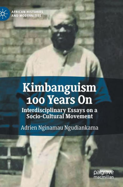 Kimbanguism 100 Years On: Interdisciplinary Essays on a Socio-Cultural Movement