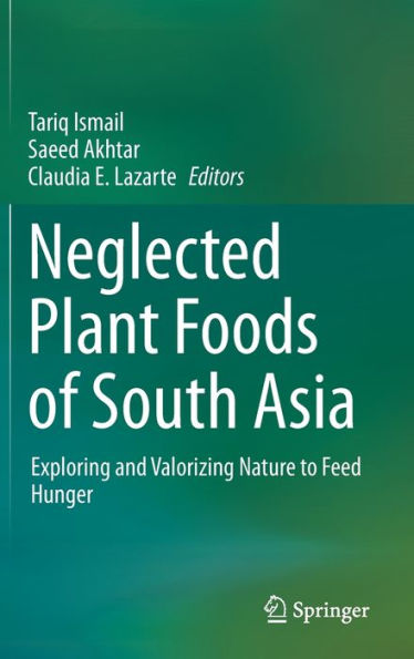 Neglected Plant Foods Of South Asia: Exploring and valorizing nature to feed hunger