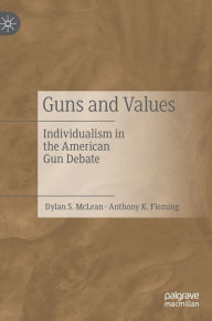 Title: Guns and Values: Individualism in the American Gun Debate, Author: Dylan S. McLean