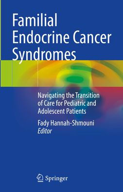 Familial Endocrine Cancer Syndromes: Navigating the Transition of Care for Pediatric and Adolescent Patients