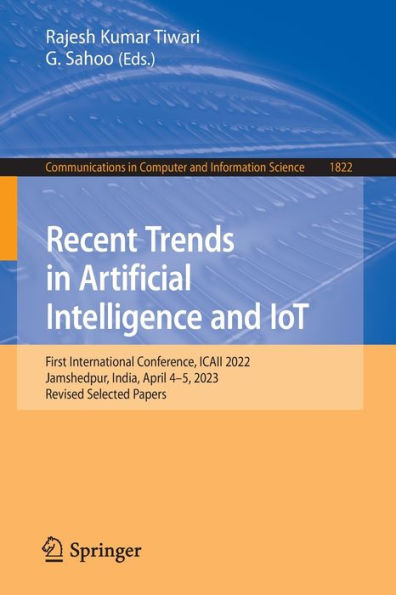 Recent Trends Artificial Intelligence and IoT: First International Conference, ICAII 2022, Jamshedpur, India, April 4-5, 2023, Revised Selected Papers