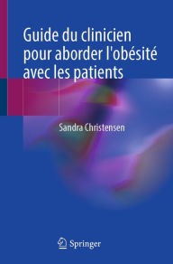 Title: Guide du clinicien pour aborder l'obésité avec les patients, Author: Sandra Christensen