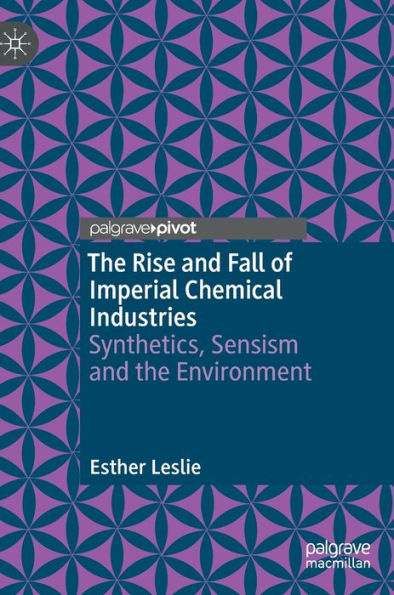 the Rise and Fall of Imperial Chemical Industries: Synthetics, Sensism Environment