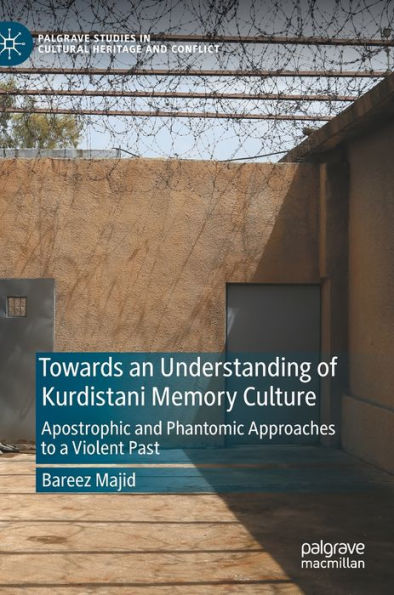 Towards an Understanding of Kurdistani Memory Culture: Apostrophic and Phantomic Approaches to a Violent Past