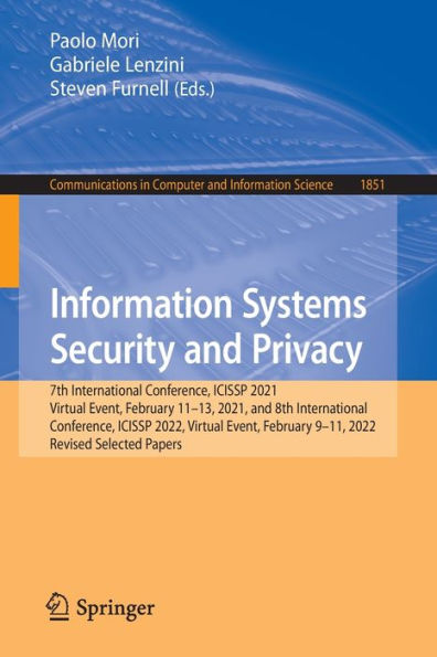 Information Systems Security and Privacy: 7th International Conference, ICISSP 2021, Virtual Event, February 11-13, 2021, and 8th International Conference, ICISSP 2022, Virtual Event, February 9-11, 2022, Revised Selected Papers