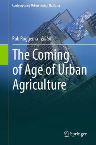 Title: The Coming of Age of Urban Agriculture, Author: Rob Roggema