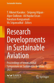 Title: Research Developments in Sustainable Aviation: Proceedings of International Symposium on Sustainable Aviation 2021, Author: T. Hikmet Karakoc