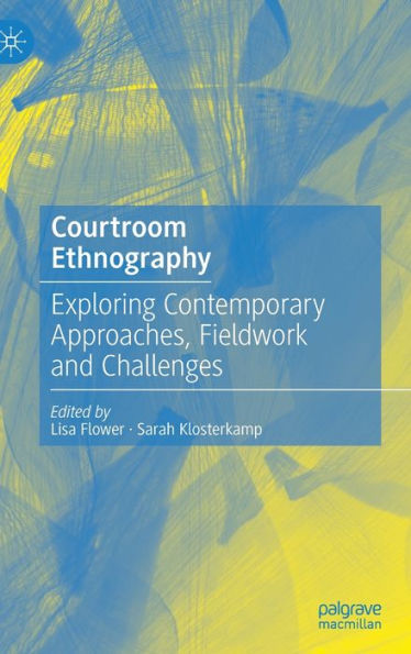 Courtroom Ethnography: Exploring Contemporary Approaches, Fieldwork and Challenges