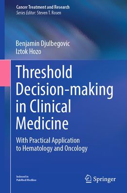 Threshold Decision-making Clinical Medicine: With Practical Application to Hematology and Oncology