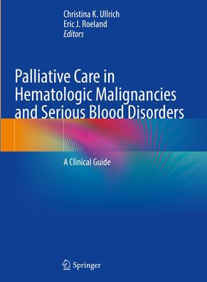 Palliative Care Hematologic Malignancies and Serious Blood Disorders: A Clinical Guide