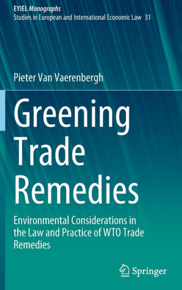 Greening Trade Remedies: Environmental Considerations the Law and Practice of WTO Remedies