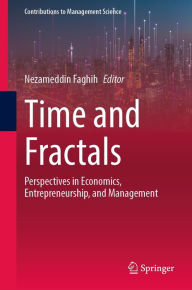 Title: Time and Fractals: Perspectives in Economics, Entrepreneurship, and Management, Author: Nezameddin Faghih