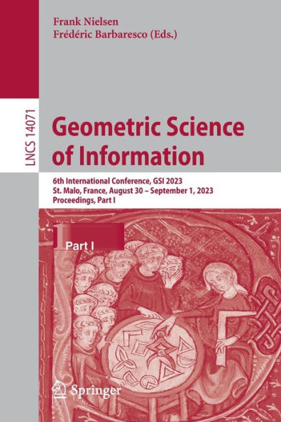 Geometric Science of Information: 6th International Conference, GSI 2023, St. Malo, France, August 30 - September 1, 2023, Proceedings, Part I