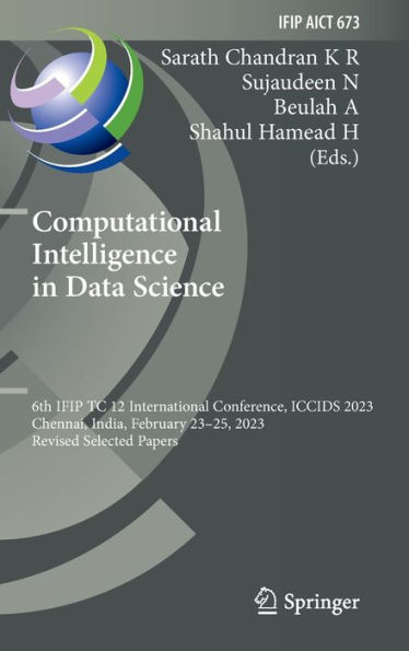 Computational Intelligence in Data Science: 6th IFIP TC 12 International Conference, ICCIDS 2023, Chennai, India, February 23-25, 2023, Revised Selected Papers