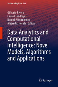 Title: Data Analytics and Computational Intelligence: Novel Models, Algorithms and Applications, Author: Gilberto Rivera