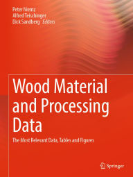 Title: Wood Material and Processing Data: The Most Relevant Data, Tables, and Figures, Author: Peter Niemz