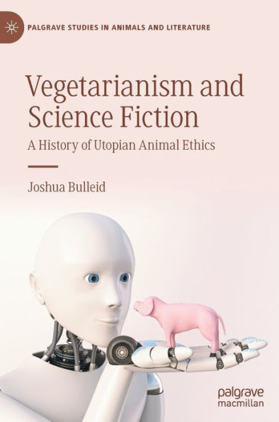 Vegetarianism and Science Fiction: A History of Utopian Animal Ethics