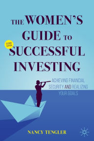 Title: The Women's Guide to Successful Investing: Achieving Financial Security and Realizing Your Goals, Author: Nancy Tengler