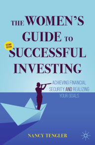 Title: The Women's Guide to Successful Investing: Achieving Financial Security and Realizing Your Goals, Author: Nancy Tengler