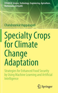 Specialty Crops for Climate Change Adaptation: Strategies for Enhanced Food Security by Using Machine Learning and Artificial Intelligence