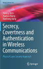 Secrecy, Covertness and Authentication in Wireless Communications: Physical Layer Security Approach