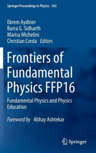Title: Frontiers of Fundamental Physics FFP16: Fundamental Physics and Physics Education, Author: Ekrem Aydiner