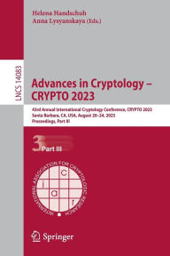 Title: Advances in Cryptology - CRYPTO 2023: 43rd Annual International Cryptology Conference, CRYPTO 2023, Santa Barbara, CA, USA, August 20-24, 2023, Proceedings, Part III, Author: Helena Handschuh