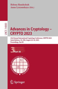 Title: Advances in Cryptology - CRYPTO 2023: 43rd Annual International Cryptology Conference, CRYPTO 2023, Santa Barbara, CA, USA, August 20-24, 2023, Proceedings, Part III, Author: Helena Handschuh
