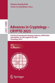 Title: Advances in Cryptology - CRYPTO 2023: 43rd Annual International Cryptology Conference, CRYPTO 2023, Santa Barbara, CA, USA, August 20-24, 2023, Proceedings, Part V, Author: Helena Handschuh