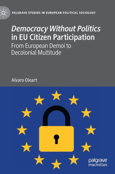 Democracy Without Politics EU Citizen Participation: From European Demoi to Decolonial Multitude