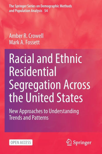 Racial and Ethnic Residential Segregation Across the United States: New Approaches to Understanding Trends and Patterns