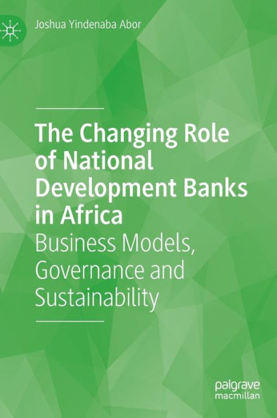 The Changing Role of National Development Banks Africa: Business Models, Governance and Sustainability