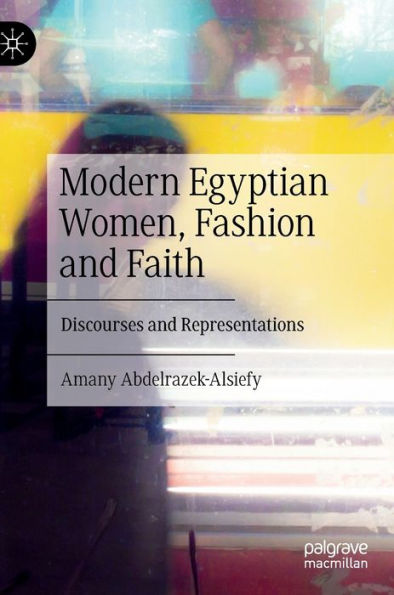 Modern Egyptian Women, Fashion and Faith: Discourses Representations