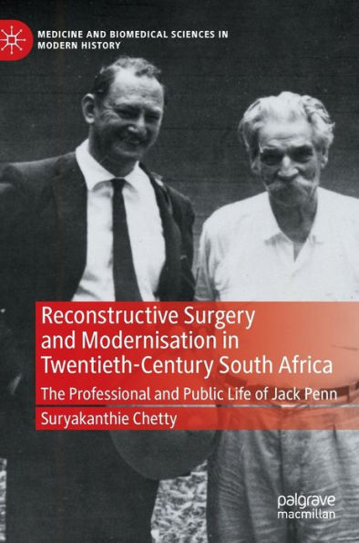 Reconstructive Surgery and Modernisation Twentieth-Century South Africa: The Professional Public Life of Jack Penn