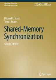 Title: Shared-Memory Synchronization, Author: Michael L. Scott
