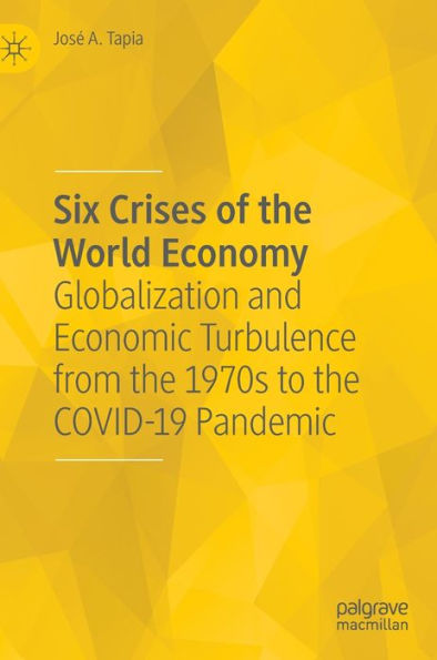 Six Crises of the World Economy: Globalization and Economic Turbulence from 1970s to COVID-19 Pandemic