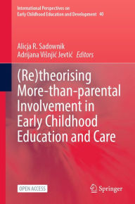 Title: (Re)theorising More-than-parental Involvement in Early Childhood Education and Care, Author: Alicja R. Sadownik