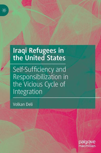 Iraqi Refugees the United States: Self-Sufficiency and Responsibilization Vicious Cycle of Integration